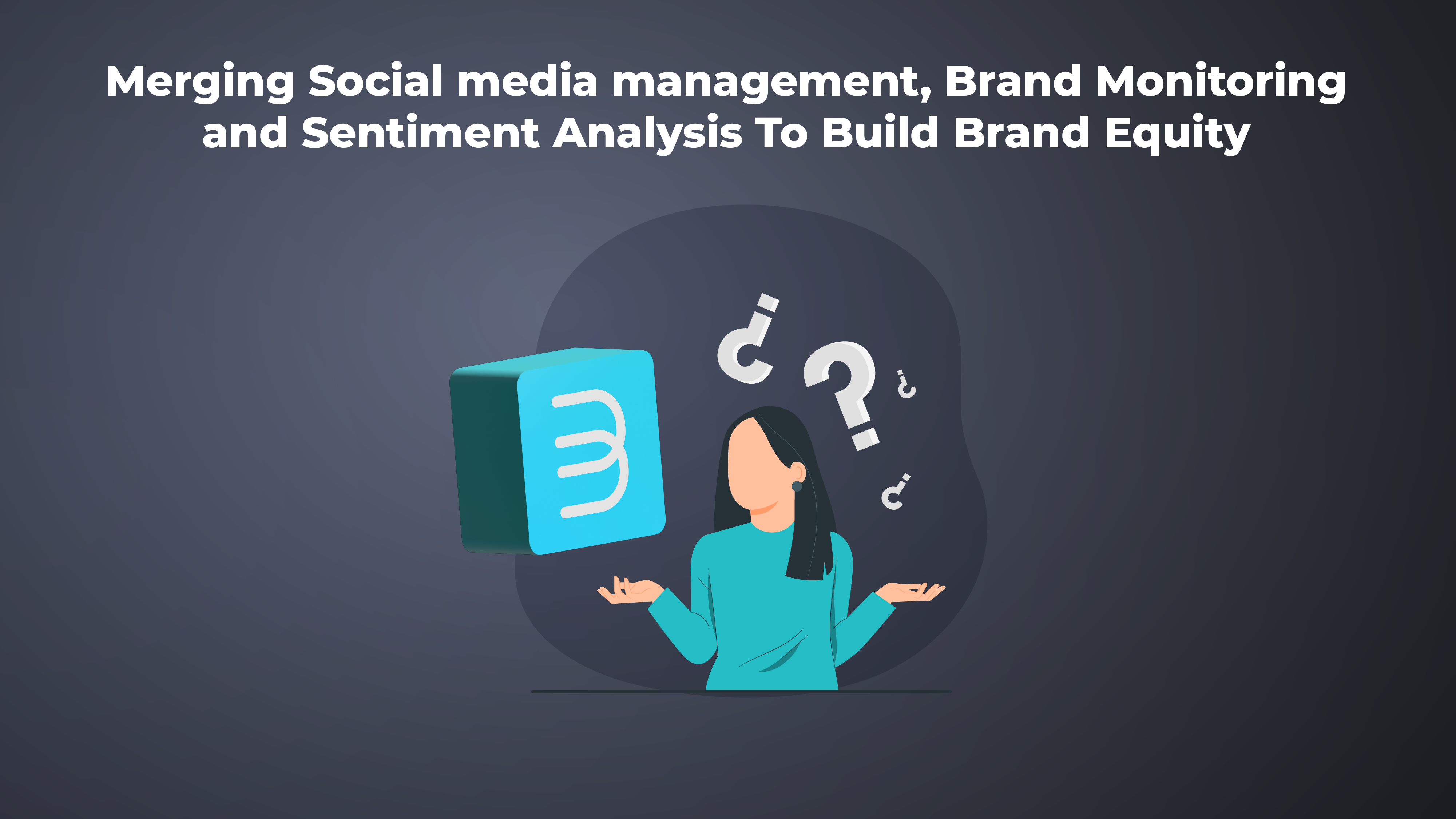 11-Merging Social media management, Brand Monitoring and Sentiment Analysis To Build Brand Equity - BrandEquity